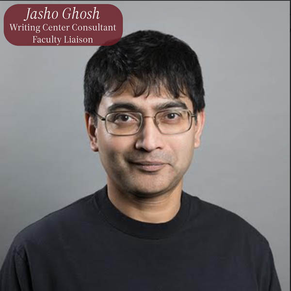 Headshot of a man with short, dark hair and glasses in front of a gray background. Text reading: Jasho Ghosh, Writing Center Consultant, Faculty Liaison.