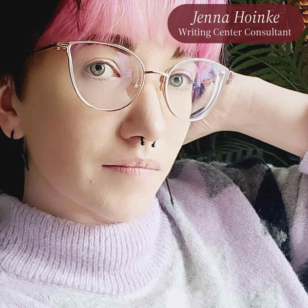 Selfie of a girl with pink bangs, glasses, and a nose piercing, posing in front of a plant. Text reading: Jenna Hoinke, Writing Center Consultant.