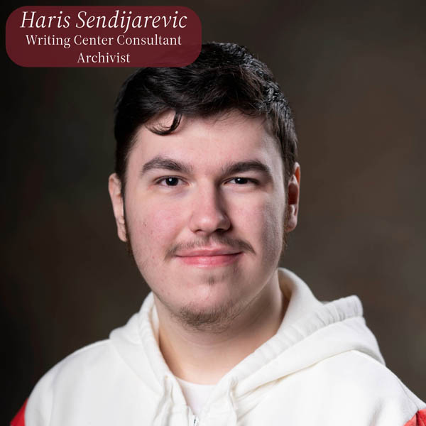 Headshot of a boy with short, dark hair, in front of a brown backdrop. Text reading: Haris Sendijarevic, Writing Center Consultant, Archivist.