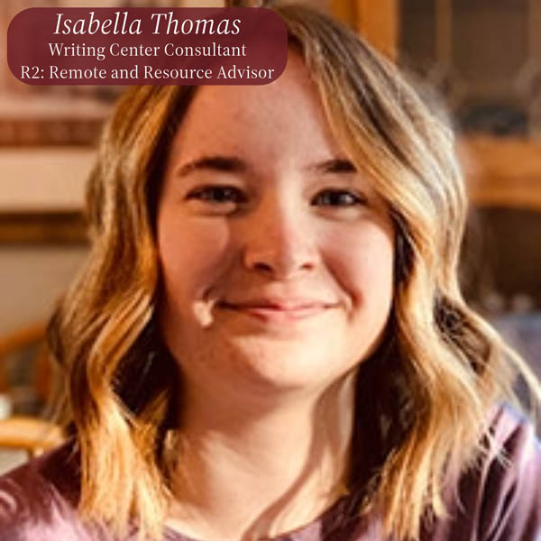 Image of a girl with shoulder length blonde hair. Text reading: Isabella Thomas. Writing Center Consultant, R2: Remote and Resouce Advisor.