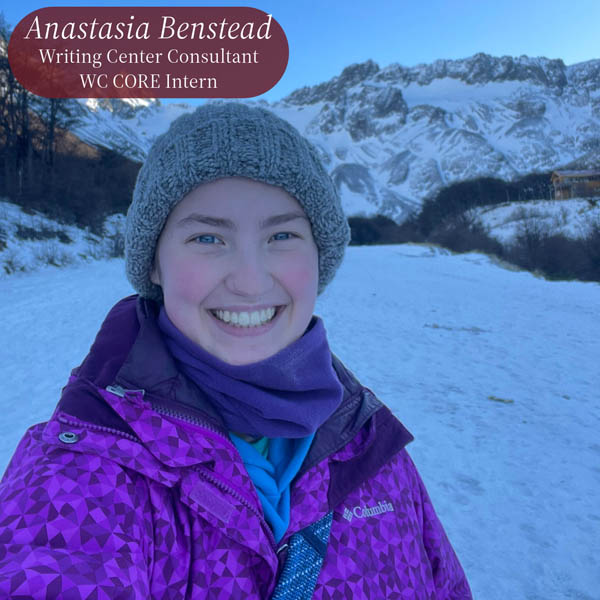 Selfie of a girl in a hat and purple coat in the mountains. Text reading: Anastasia Benstead, Writing Center Consultant, WC CORE Intern.